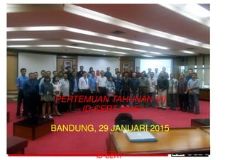 INDONESIA COMPUTER EMERGENCY RESPONSE TEAM
PERTEMUAN TAHUNAN VII
ID-CERT 2015
BANDUNG, 29 JANUARI 2015
___________________________
ID-CERT
 