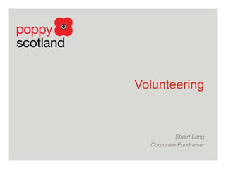 Volunteering
Stuart Lang
Corporate Fundraiser
 