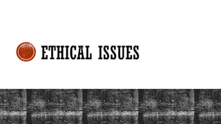 ETHICAL ISSUES
 