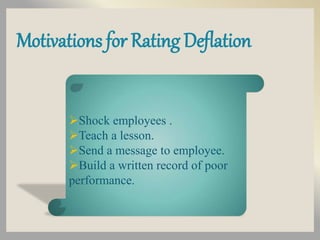 Motivations for Rating Deflation
Shock employees .
Teach a lesson.
Send a message to employee.
Build a written record of poor
performance.
 