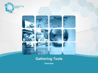 Gathering Tools
Overview
 