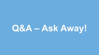 Q&A – Ask Away!
 