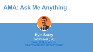 Kyle Bazzy
586.480.6419 (cell)
Kbazzy@billhighway.com
https://www.linkedin.com/in/kylebazzy
AMA: Ask Me Anything
 