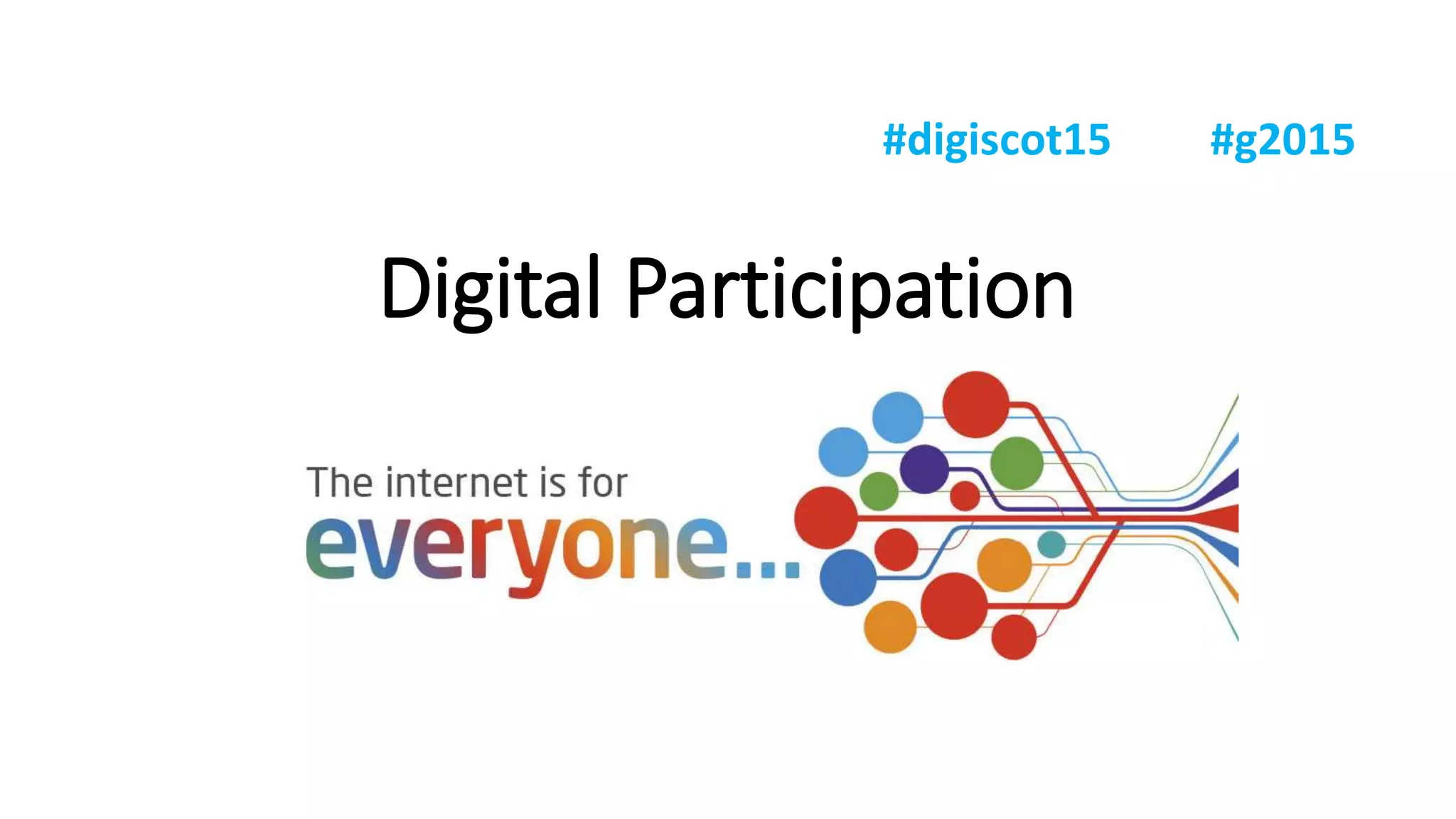 Digital Participation
#digiscot15 #g2015
 