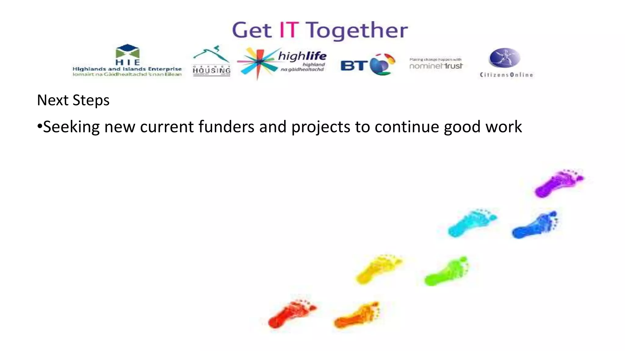Next Steps
•Seeking new current funders and projects to continue good work
 