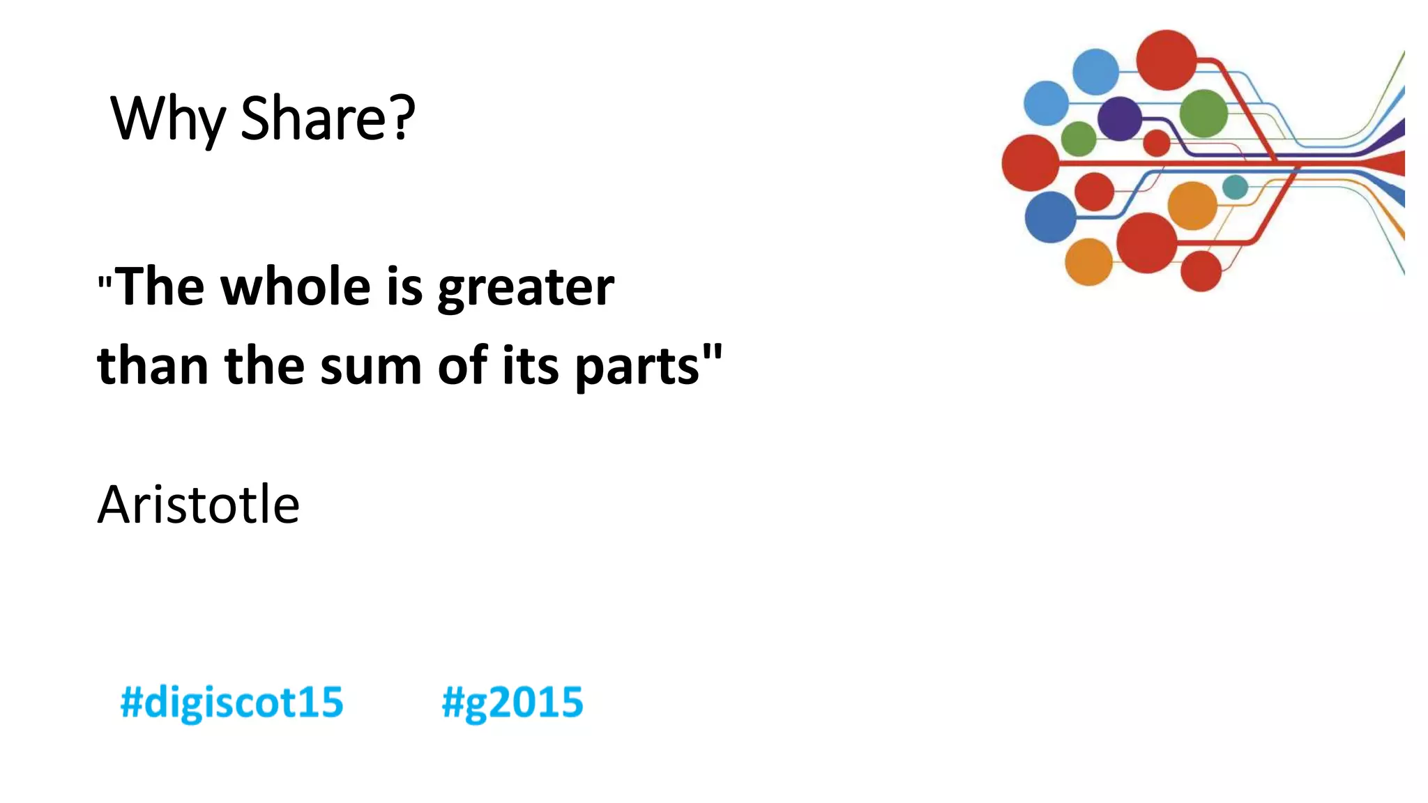Why Share?
"The whole is greater
than the sum of its parts"
Aristotle
 