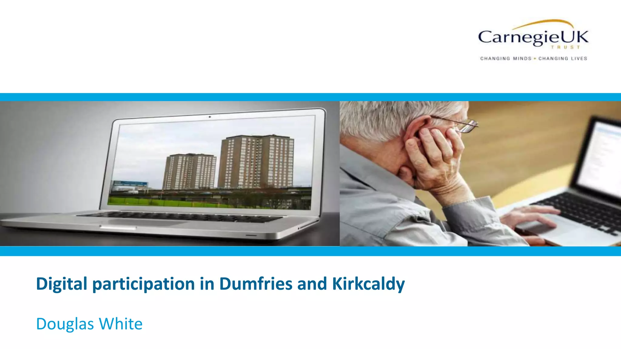 Digital participation in Dumfries and Kirkcaldy
Douglas White
 