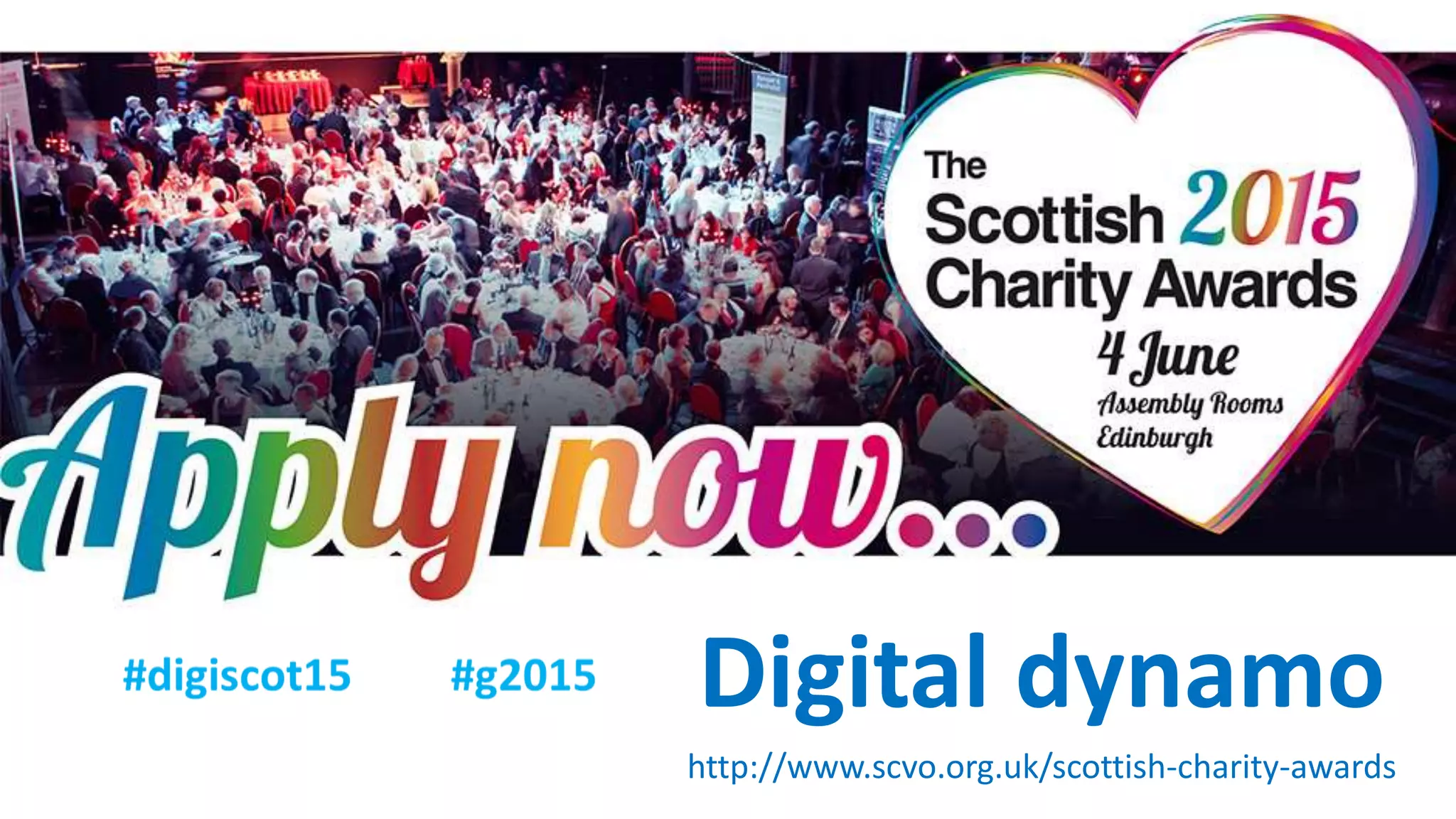 Digital dynamo
http://www.scvo.org.uk/scottish-charity-awards
 