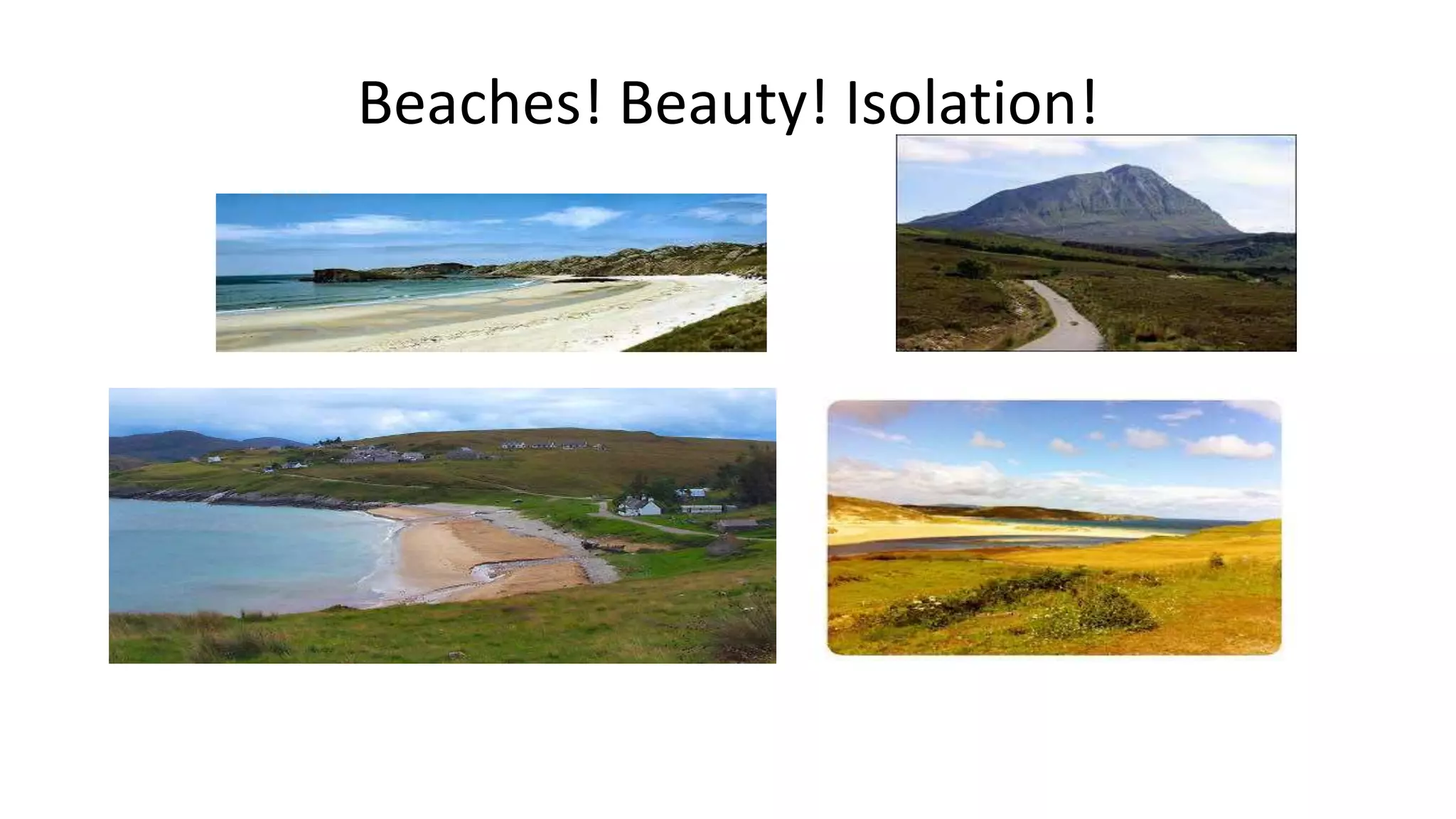Beaches! Beauty! Isolation!
 