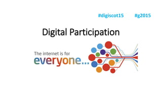 Digital Participation
#digiscot15 #g2015
 