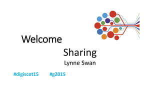 Welcome
Sharing
Lynne Swan
 