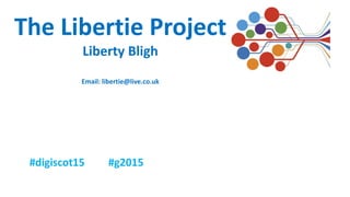 The Libertie Project
Liberty Bligh
Email: libertie@live.co.uk
 