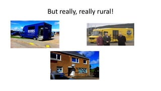 But really, really rural!
 