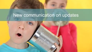 New communication on updates
 