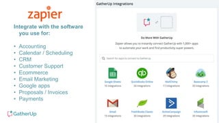 Integrate with the software
you use for:
• Accounting
• Calendar / Scheduling
• CRM
• Customer Support
• Ecommerce
• Email Marketing
• Google apps
• Proposals / Invoices
• Payments
 