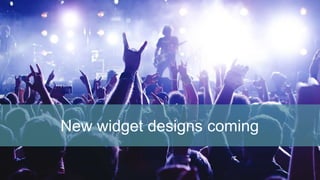 New widget designs coming
 