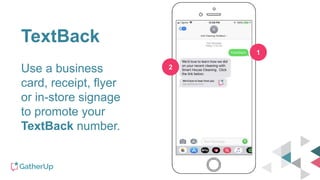 TextBack
Use a business
card, receipt, flyer
or in-store signage
to promote your
TextBack number.
1
2
 