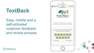 TextBack
Easy, mobile and a
self-activated
customer feedback
and review process.
 