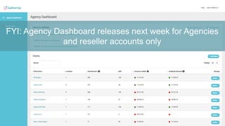 FYI: Agency Dashboard releases next week for Agencies
and reseller accounts only
 