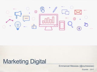 Expolab :: 2017
Marketing Digital
Emmanoel Messias (@oumessias)
 