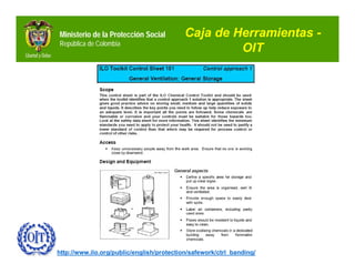 Ministerio de la Protección Social         Caja de Herramientas -
República de Colombia
                                                    OIT




http://www.ilo.org/public/english/protection/safework/ctrl_banding/
 