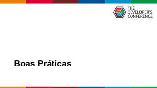 Globalcode – Open4education
Boas Práticas
 