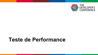 Globalcode – Open4education
Teste de Performance
 