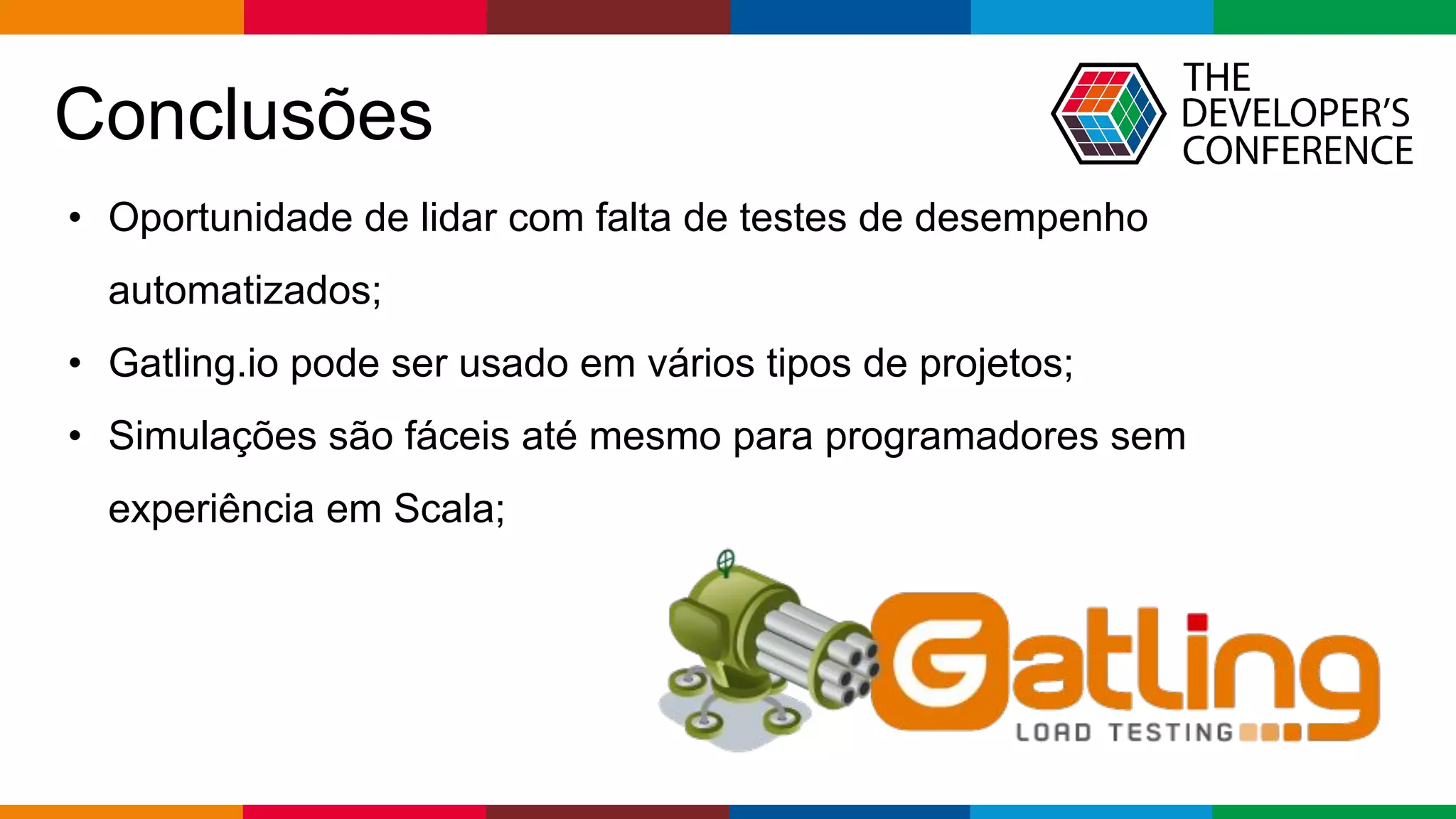 pen4education
Conclusões
• Oportunidade de lidar com falta de testes de desempenho
automatizados;
• Gatling.io pode ser usado em vários tipos de projetos;
• Simulações são fáceis até mesmo para programadores sem
experiência em Scala;
 