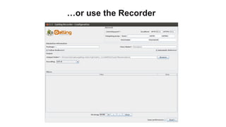 …or use the Recorder
 