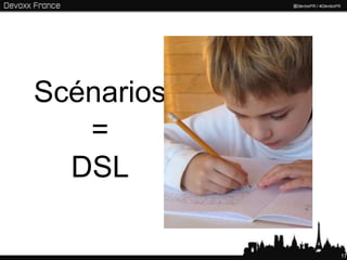 Scénarios
   =
  DSL

            17
 