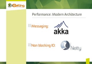 Performance: Modern Architecture
 Messaging:
 Non blocking IO:
 