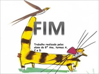 Trabalho realizado pelos aluno do 8º Ano, turmas A, C e D 