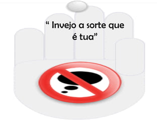 “  Invejo a sorte que é tua” 