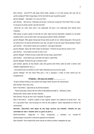 2


Gato Zorbas- …morrer????...não digas isso!!!...estás cansada e é só isso!...porque não voas até ao

jardim zoológico?! Não é longe daqui e lá há veterinários que te poderão ajudar!

gaivota 1Kengah- …não posso!...foi o meu voo final…

gato Zorbas- …não morras…! Descansa um bocado e verás que recuperas! Tens fome? Olha: eu trago-

te um pouco da minha comida, mas não morras!!!

…Deixa-me ver como como está a tua respiração….Oh…mas a tua respiração está mesmo muito

fraquinha…

Olha amiga; eu quero ajudar-te mas não sei como…Agora procura descansar, enquanto eu vou pedir

conselho sobre o que se deve fazer com uma gaivota doente. Estás a entender?

gaivota 1Kengah- Olha apesar das poucas forças ainda vou pôr um ovo. Sabes amigo gato; vê-se que és

um animal bom e de nobres sentimentos e por isso, vou pedir-te que me faças três promessas. Fazes?!

gato Zorbas- …Sim prometo aquilo que tu quiseres !...mas agora descansa!

gaivota 1Kengah- Agora não tenho tempo de descansar….Promete-me que não me comes o ovo?

gato Zorbas- …Sim prometo que não te como o ovo!

gaivota 1Kengah- Promete-me que cuidas dele até que nasça a gaivotinha?

gato Zorbas- …Sim prometo que cuido dele até nascer a gaivotinha.

gaivota 1Kengah- Promete-me que a ensinas a voar?

gato Zorbas- aparte(…oh meu Deus!!!...como esta gaivota está infeliz…além de estar a delirar está

também completamente louca,,,)

…Sim prometo que vou ensiná-la a voar! Agora descansa que vou procurar ajuda.

gaivota 1Kengah- Oh meu Deus! Olho para o céu e agradeço a todos os bons ventos que me

acompanharam.

                       5ºCapítulo – “Em busca de conselho”

(O gato Zorbas retomou o seu caminho até chegar diante da porta do restaurante.)

Gato Zorbas- miau, miau, miau…

Gato 4 Secretário – (aproxima-se de Zorbas dizendo)

… Temos muita pena, mas se não fez reserva não podemos atendê-lo…. Estamos à cunha…

(Zorbas não o deixa acabar de falar dizendo)

Gato Zorbas- Preciso de miar com o Colonello. É urgente!

Gato 4 Secretário-… Urgente, urgente e mais urgente, sempre com urgências de ultima hora! …Vou

ver o que posso fazer, mas só porque se trata de uma urgência! (disse regressando ao interior do

restaurante)

Narrador- (Secretário volta depois de uma longa conversa com Colonello. Colonello era uma

autoridade de todo o tamanho entre os gatos do porto.)

Gato4-Secretário-     Segue-me!     A     título      excepcional,   o   Colonello   vai   receber-te!

(Zorbas segue o secretário e entram no gabinete de Colonello)

Gato Colonello- Porca miséria! Os ratos roeram as rolhas do melhor champanhe da casa.
 