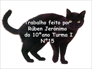 Trabalho feito por Rúben Jerónimo do 10ºano Turma I Nº15 