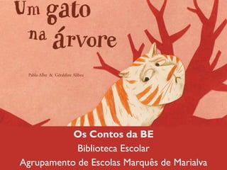 Os Contos da BE
Biblioteca Escolar
Agrupamento de Escolas Marquês de Marialva
 