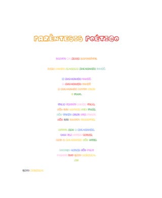 SONETO DO AMOR IMPOSSÍVEL
Para minha adorada Andorinha Sinhá
A Andorinha Sinhá
A Andorinha Sinhô
A Andorinha bateu asas
e voou.
Vida triste minha vida.
não sei cantar nem voar.
não tenho asas nem penas.
não sei soneto escrever.
Muito amo a Andorinha.
com ela quero casar.
Mas a Andorinha não quer.
Comigo casar não pode
porque sou gato malhado.
ai!
Gato Malhado
Parêntesis Poético
 