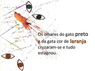 Os olhares do gato preto
e da gata cor de laranja
cruzaram-se e tudo
estagnou.
 