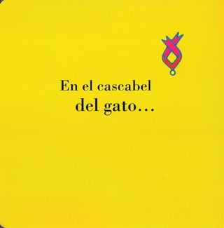 En el cascabel
  del gato ...
 