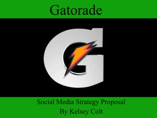 Gatorade Social Media Strategy Proposal By Kelsey Colt 