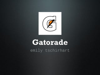 Gatorade
emily tschirhart
 