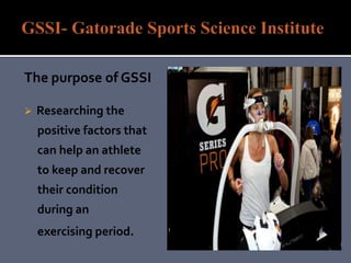 The purpose of GSSI
 Researching the
positive factors that
can help an athlete
to keep and recover
their condition
during an
exercising period.
 