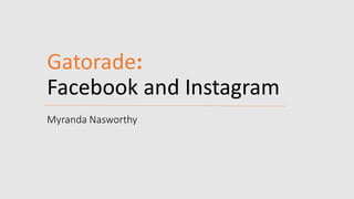 Gatorade:
Facebook and Instagram
Myranda Nasworthy
 