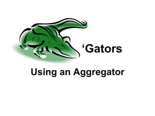 ‘ Gators   Using an Aggregator 