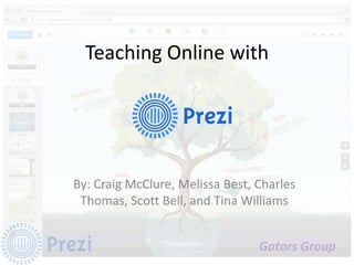 Gators Group
Teaching Online with
By: Craig McClure, Melissa Best, Charles
Thomas, Scott Bell, and Tina Williams
 