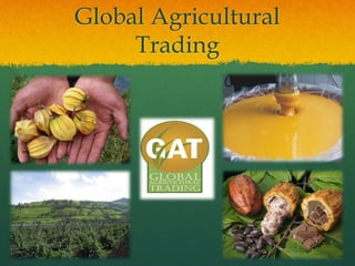 Global Agricultural
     Trading
 