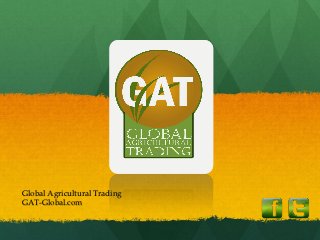 Global Agricultural Trading
GAT-Global.com
 