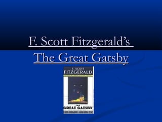 F. Scott Fitzgerald’s
The Great Gatsby

 