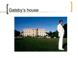 Gatsby’s house
 