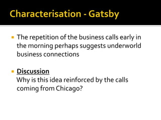    The repetition of the business calls early in
    the morning perhaps suggests underworld
    business connections

   Discussion
    Why is this idea reinforced by the calls
    coming from Chicago?
 